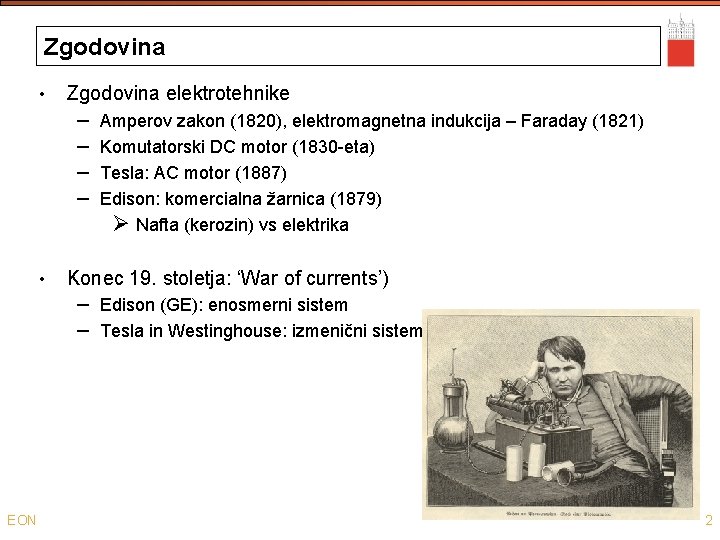 Zgodovina • Zgodovina elektrotehnike – – • Amperov zakon (1820), elektromagnetna indukcija – Faraday