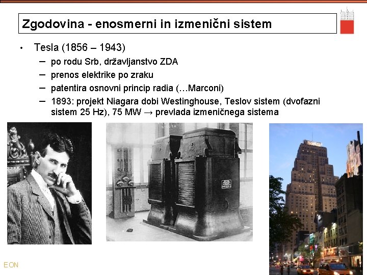 Zgodovina - enosmerni in izmenični sistem • Tesla (1856 – 1943) – – EON