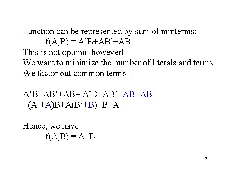 Function can be represented by sum of minterms: f(A, B) = A’B+AB’+AB This is
