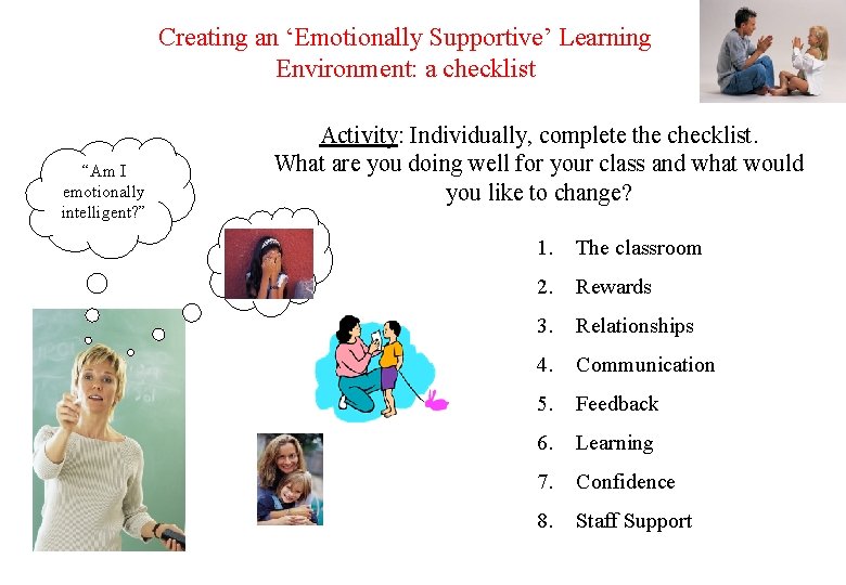 Creating an ‘Emotionally Supportive’ Learning Environment: a checklist “Am I emotionally intelligent? ” Activity: