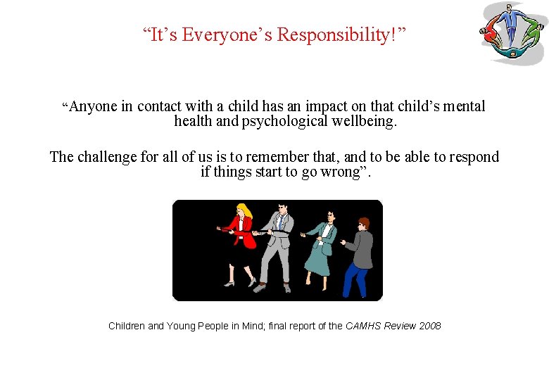 “It’s Everyone’s Responsibility!” “Anyone in contact with a child has an impact on that