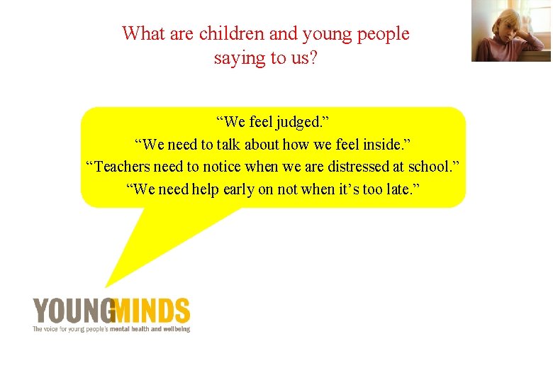 What are children and young people saying to us? “We feel judged. ” “We