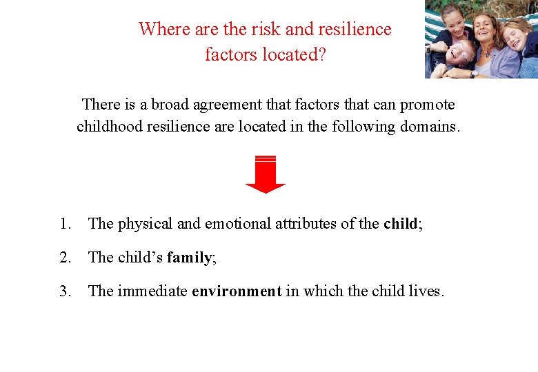 Where are the risk and resilience factors located? There is a broad agreement that
