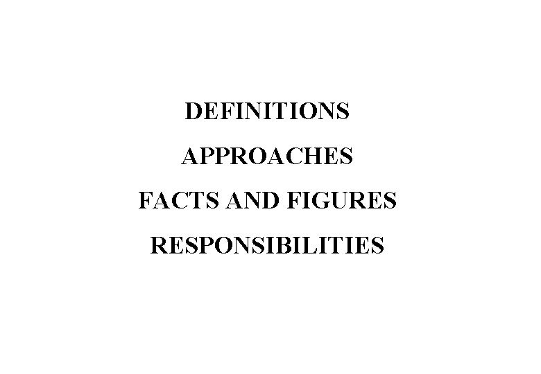 DEFINITIONS APPROACHES FACTS AND FIGURES RESPONSIBILITIES © Crown copyright 2005 
