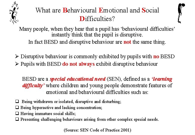 What are Behavioural Emotional and Social Difficulties? Many people, when they hear that a