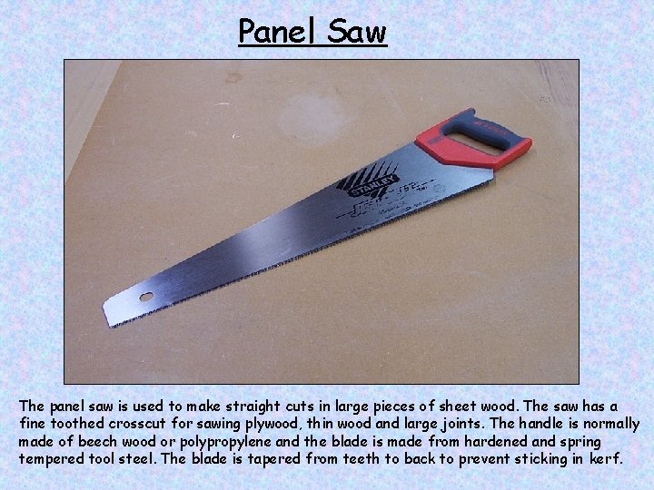 Panel Saw The panel saw is used to make straight cuts in large pieces
