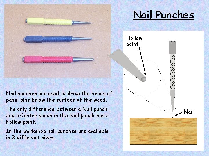 Nail Punches Hollow point Nail punches are used to drive the heads of panel