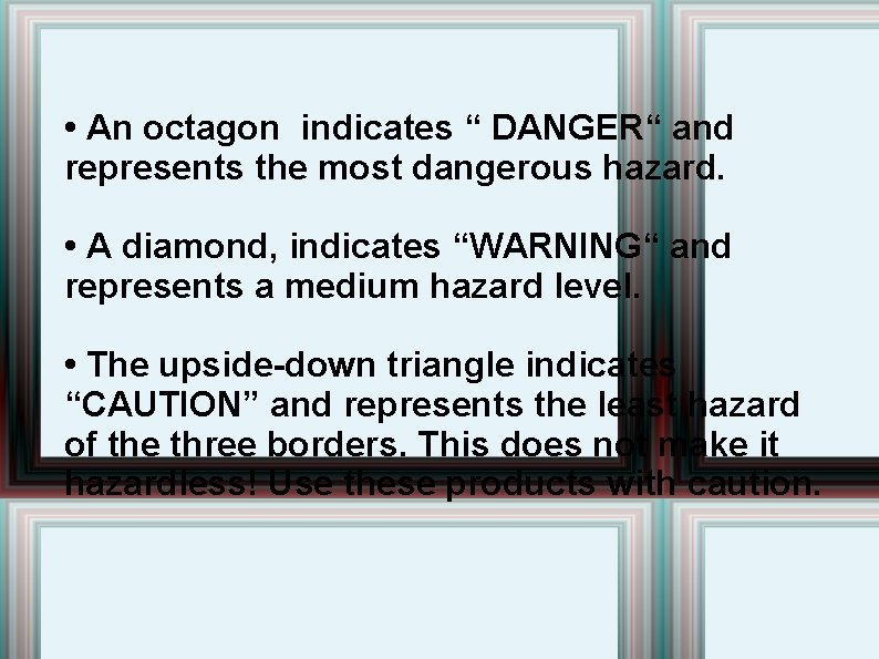 • An octagon indicates “ DANGER“ and represents the most dangerous hazard. •  • An octagon indicates “ DANGER“ and represents the most dangerous hazard. •