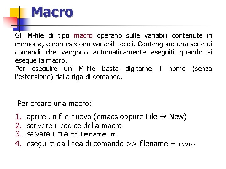 Macro Gli M-file di tipo macro operano sulle variabili contenute in memoria, e non