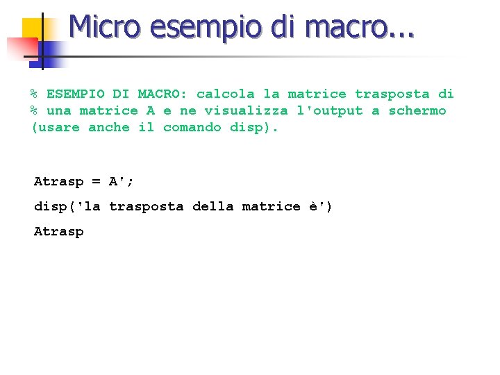 Micro esempio di macro. . . % ESEMPIO DI MACRO: calcola la matrice trasposta