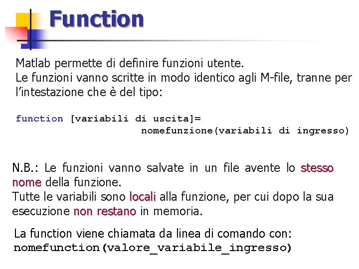 Function Matlab permette di definire funzioni utente. Le funzioni vanno scritte in modo identico
