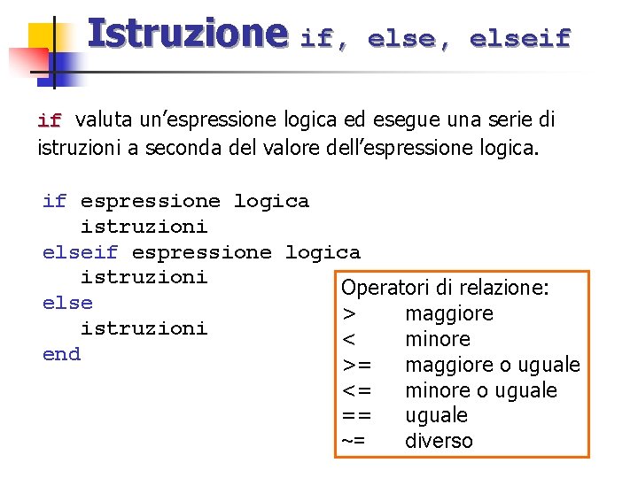 Istruzione if, else, elseif if valuta un’espressione logica ed esegue una serie di istruzioni