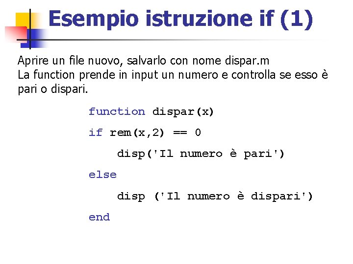 Esempio istruzione if (1) Aprire un file nuovo, salvarlo con nome dispar. m La