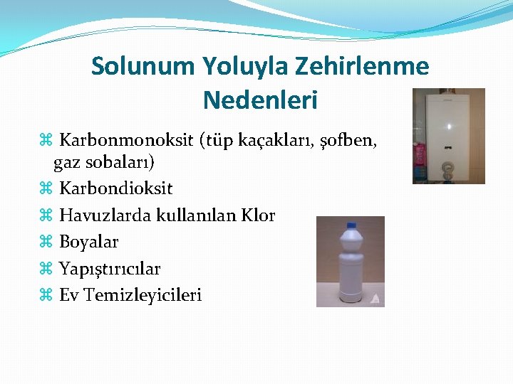 Solunum Yoluyla Zehirlenme Nedenleri Karbonmonoksit (tüp kaçakları, şofben, gaz sobaları) Karbondioksit Havuzlarda kullanılan Klor