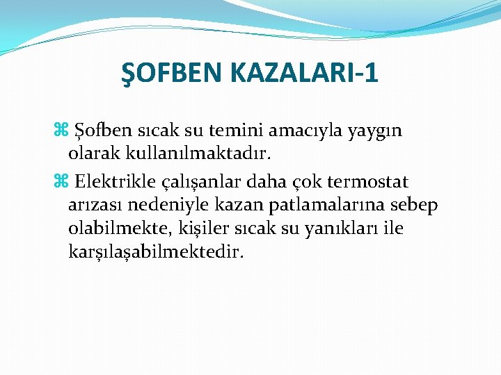 ŞOFBEN KAZALARI-1 Şofben sıcak su temini amacıyla yaygın olarak kullanılmaktadır. Elektrikle çalışanlar daha çok