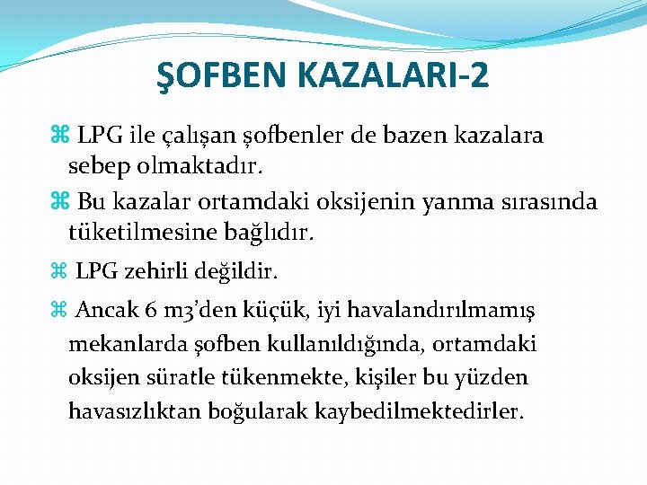 ŞOFBEN KAZALARI-2 LPG ile çalışan şofbenler de bazen kazalara sebep olmaktadır. Bu kazalar ortamdaki