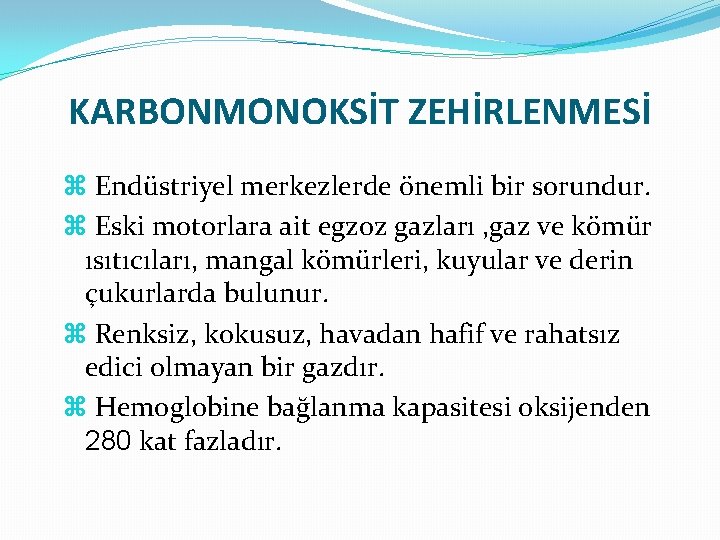 KARBONMONOKSİT ZEHİRLENMESİ Endüstriyel merkezlerde önemli bir sorundur. Eski motorlara ait egzoz gazları , gaz