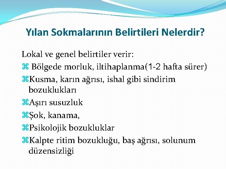 Yılan Sokmalarının Belirtileri Nelerdir? Lokal ve genel belirtiler verir: Bölgede morluk, iltihaplanma(1 -2 hafta