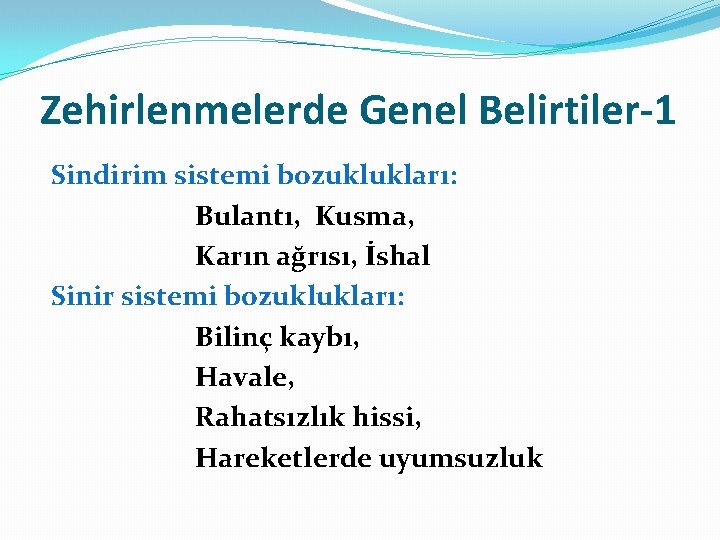 Zehirlenmelerde Genel Belirtiler-1 Sindirim sistemi bozuklukları: Bulantı, Kusma, Karın ağrısı, İshal Sinir sistemi bozuklukları: