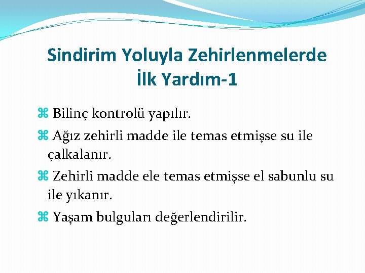 Sindirim Yoluyla Zehirlenmelerde İlk Yardım-1 Bilinç kontrolü yapılır. Ağız zehirli madde ile temas etmişse