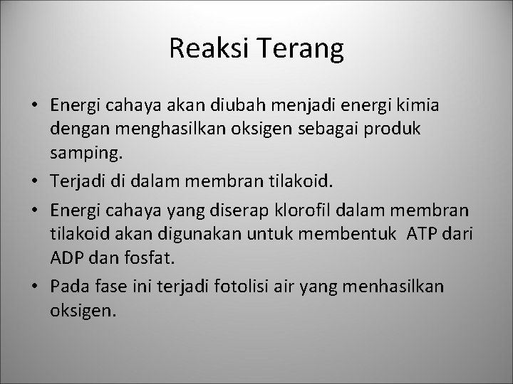 Reaksi Terang • Energi cahaya akan diubah menjadi energi kimia dengan menghasilkan oksigen sebagai