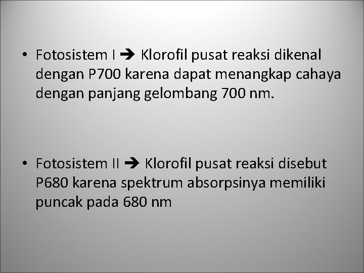  • Fotosistem I Klorofil pusat reaksi dikenal dengan P 700 karena dapat menangkap