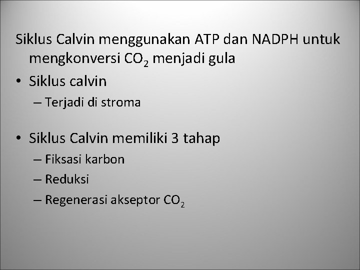 Siklus Calvin menggunakan ATP dan NADPH untuk mengkonversi CO 2 menjadi gula • Siklus