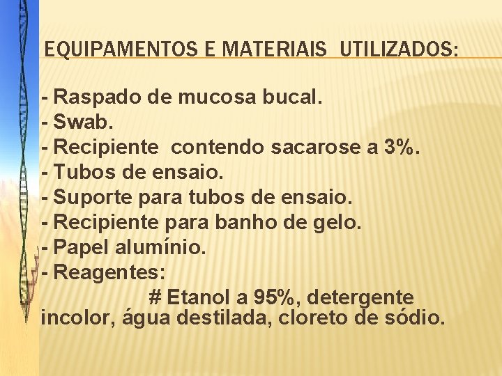 EQUIPAMENTOS E MATERIAIS UTILIZADOS: �- Raspado de mucosa bucal. � - Swab. � -