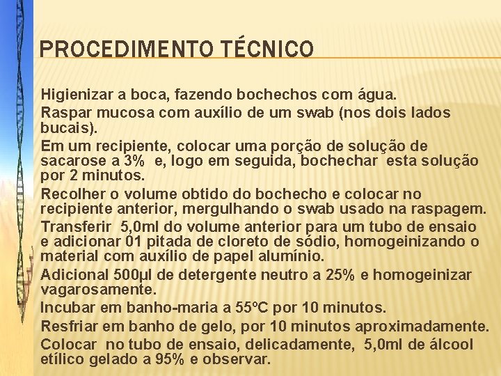 PROCEDIMENTO TÉCNICO � � � � � Higienizar a boca, fazendo bochechos com água.