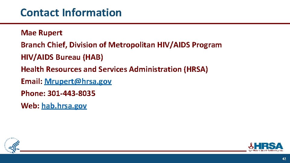 Contact Information Mae Rupert Branch Chief, Division of Metropolitan HIV/AIDS Program HIV/AIDS Bureau (HAB)
