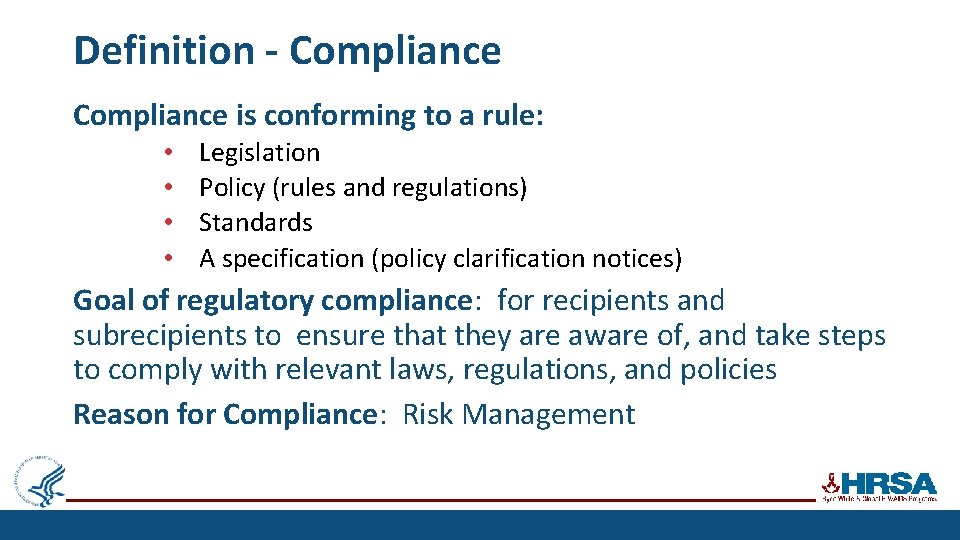 Definition - Compliance is conforming to a rule: • • Legislation Policy (rules and