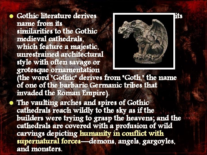 Gothic literature derives its name from its similarities to the Gothic medieval cathedrals, which