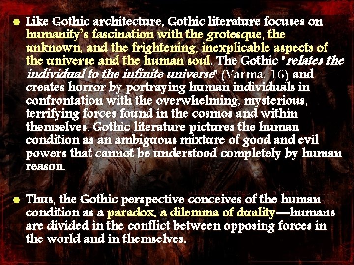 l Like Gothic architecture, Gothic literature focuses on humanity’s fascination with the grotesque, the