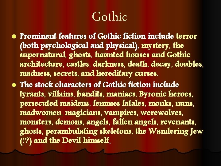 Gothic Prominent features of Gothic fiction include terror (both psychological and physical), mystery, the