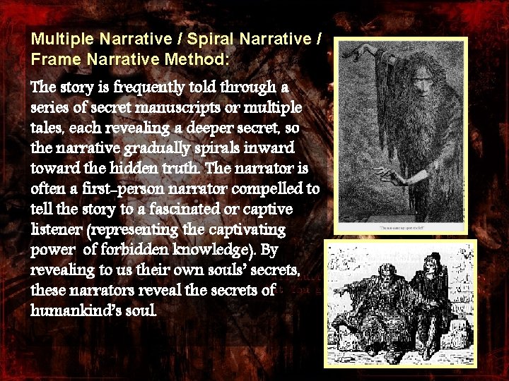 Multiple Narrative / Spiral Narrative / Frame Narrative Method: The story is frequently told