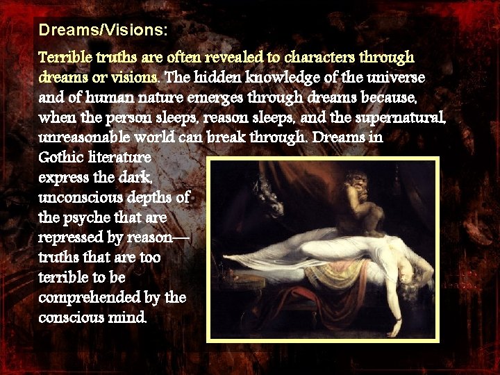 Dreams/Visions: Terrible truths are often revealed to characters through dreams or visions. The hidden