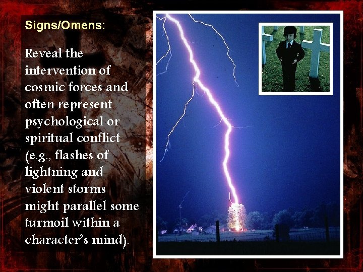 Signs/Omens: Reveal the intervention of cosmic forces and often represent psychological or spiritual conflict