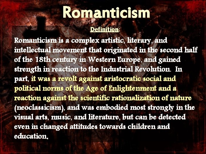 Romanticism Definition: Romanticism is a complex artistic, literary, and intellectual movement that originated in