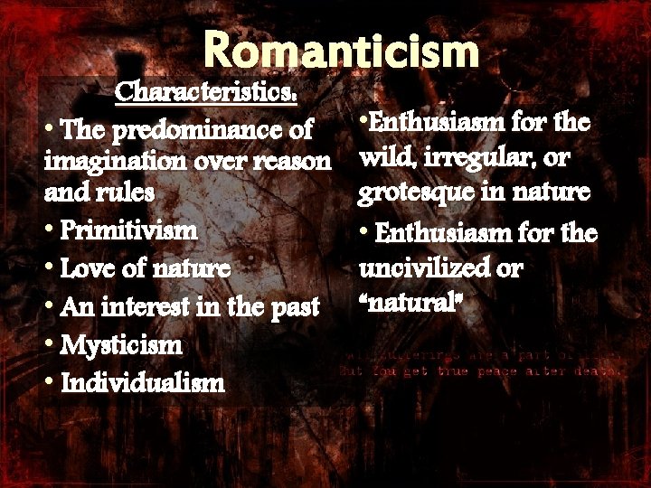 Romanticism Characteristics: • The predominance of imagination over reason and rules • Primitivism •