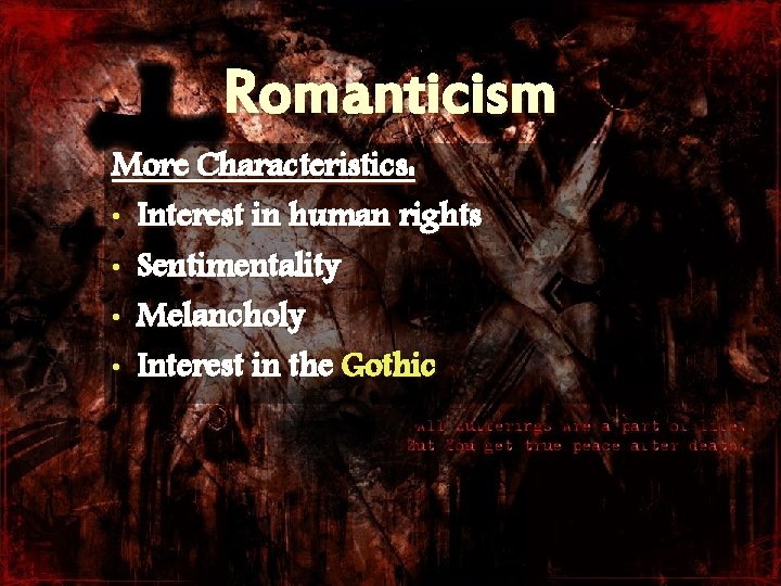 Romanticism More Characteristics: • Interest in human rights • Sentimentality • Melancholy • Interest