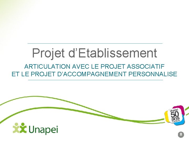 Projet d’Etablissement ARTICULATION AVEC LE PROJET ASSOCIATIF ET LE PROJET D’ACCOMPAGNEMENT PERSONNALISE 8 