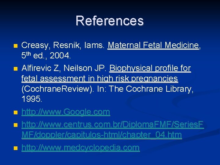 References n n n Creasy, Resnik, Iams. Maternal Fetal Medicine, 5 th ed. ,