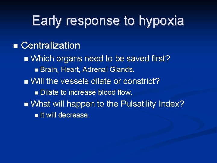 Early response to hypoxia n Centralization n Which organs need to be saved first?