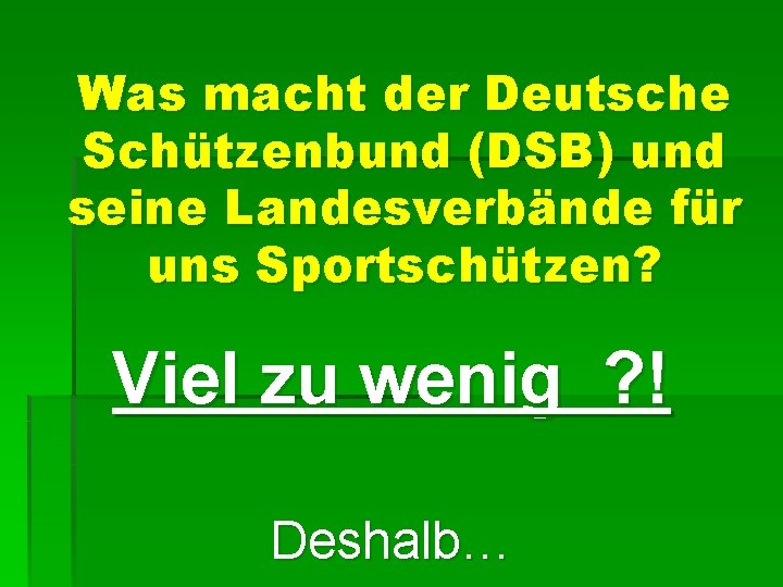 Was macht der Deutsche Schützenbund (DSB) und seine Landesverbände für uns Sportschützen? Viel zu