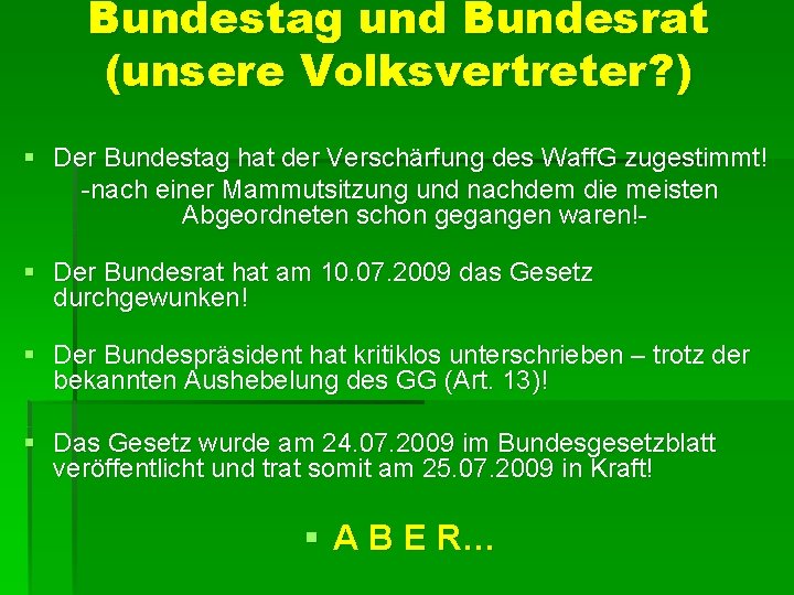 Bundestag und Bundesrat (unsere Volksvertreter? ) § Der Bundestag hat der Verschärfung des Waff.