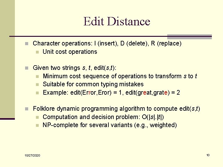 Edit Distance n Character operations: I (insert), D (delete), R (replace) n Unit cost