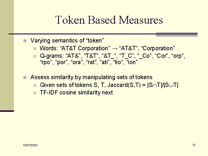 Token Based Measures n Varying semantics of “token” n n Words: “AT&T Corporation” →