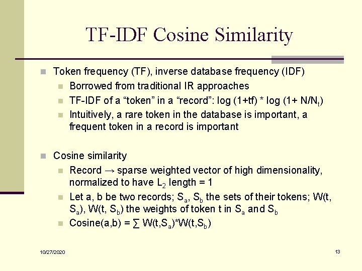 TF-IDF Cosine Similarity n Token frequency (TF), inverse database frequency (IDF) n n n