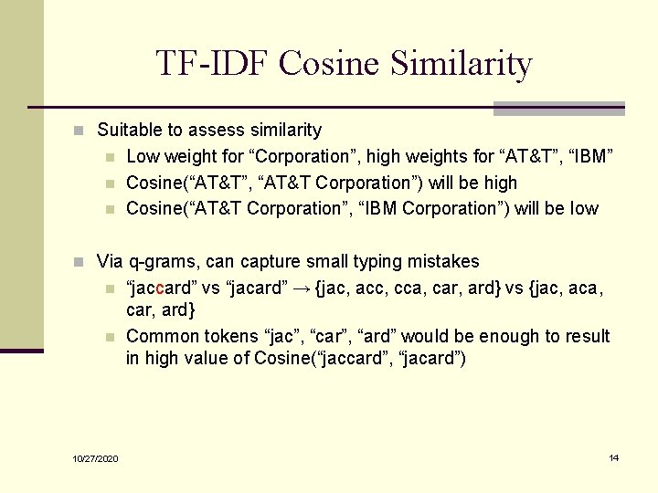 TF-IDF Cosine Similarity n Suitable to assess similarity n n n Low weight for