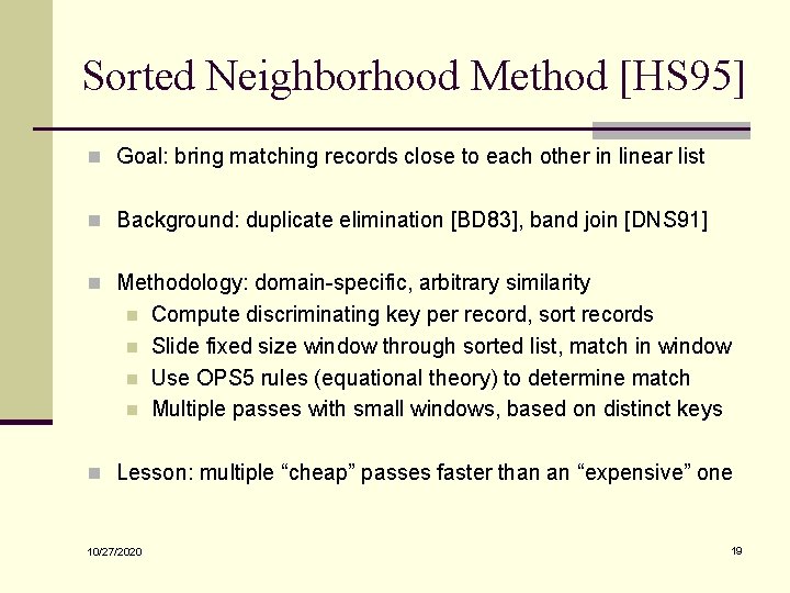 Sorted Neighborhood Method [HS 95] n Goal: bring matching records close to each other